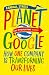 Planet Google: How One Company is Transforming Our Lives