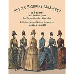 Bustle Fashions 1885-1887: 41 Patterns with Fashion Plates and Suggestions for Adaptation