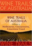 Wine Trails of Australia - The Aussie Wine Trail vol. 3: Melbourne, Coonawarra, Limestone Coast