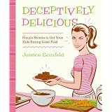 Deceptively Delicious: Simple Secrets to Get Your Kids Eating Good Foodby Jessica Seinfeld