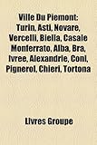 Ville Du Pimont: Turin, Asti, Novare, Vercelli, Biella, Casale Monferrato, Alba, Bra, Ivre, Alexandrie, Coni, Pignerol, Chieri, Tortona-