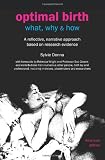 Optimal Birth: What, Why & How (American edition, with notes and references) (Fresh Heart Books for Better Birth)