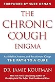 The Chronic Cough Enigma: How to recognize, diagnose and treat neurogenic and reflux related cough