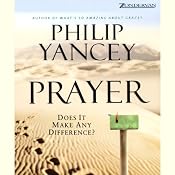 Prayer: Does It Make Any Difference? | [Philip Yancey]