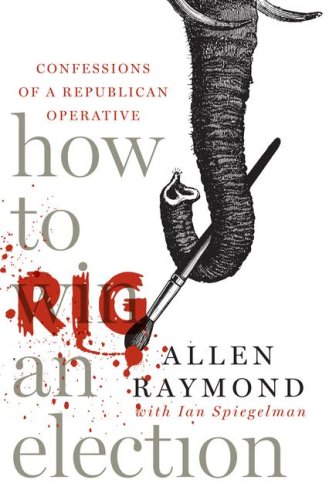 51YleK3YFWL How to Rig an Election Confessions of a Republican Operative Review