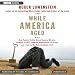 Books : While America Aged (Unabridged)