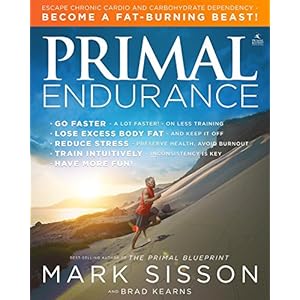 Primal Endurance : Escape chronic cardio and carbohydrate dependency and become a fat burning beast!