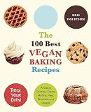 The 100 Best Vegan Baking Recipes: Amazing Cookies, Cakes, Muffins, Pies, Brownies and Breads   [100 BEST VEGAN BAKING RECIPES] [Paperback]