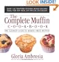 The Complete Muffin Cookbook: The Ultimate Guide to Making Great Muffins