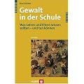Gewalt in der Schule. Was Lehrer und Eltern wissen sollten - und tun k�nnen