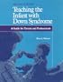 Teaching the Infant with Down Syndrome: A Guide for Parents and Professionals