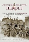 Books : Lancashire's Forgotten Heroes, 8th (Service) Battalion, East Lancashire Regiment in the Great War