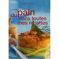 Du pain dans toutes mes recettes : La cuisine au pain