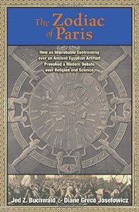 Image of The Zodiac of Paris: How an Improbable Controversy over an Ancient Egyptian Artifact Provoked a Modern Debate between Religion and Science