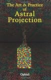 The Art and Practice of Astral Projection