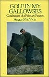 Golf in my gallowses : confessions of a fairway fanatic