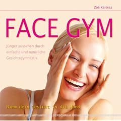 Face Gym: J�nger aussehen durch einfache und nat�rliche Gesichtsgymnastik