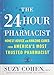 The 24-Hour Pharmacist: Honest Advice and Amazing Cures from America's Most Trusted Pharmacist (Hardcover)