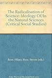 The radicalisation of science : ideology of/in the natural sciences