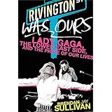 rivington was ours lady gaga the lower east side and the prime of our lives