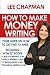 How To Make Money Writing: Your Guide on How To Get Paid To Write Including How To Score Creative Writing Jobs, Article Writing Jobs, Content Writing Jobs, Technical Writing Jobs