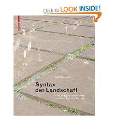 Syntax Der Landschaft: Die Landschaftsarchitektur Von Peter Latz Und Partner