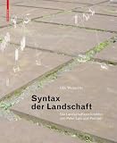Syntax Der Landschaft: Die Landschaftsarchitektur Von Peter Latz Und Partner