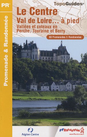 City Travel Guides Discounted  Livres : Le Centre Val de Loire... A pied : Vallées et côteaux en Perche, Touraine et Berry