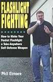 Flashlight Fighting: How to Make Your Pocket Flashlight a Take-Anywhere Self-Defense Weapon