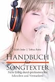 Handbuch für Songtexter: Mehr Erfolg durch professionelles Schreiben und Vermarkten