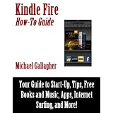 Kindle Fire How-To Guide: Your Guide to Tips, Tricks, Free Books, and Startup