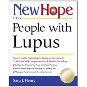 New Hope for People with Lupus: Your Friendly, Authoritative Guide to the Latest in Traditional and Complementar  y Solutions