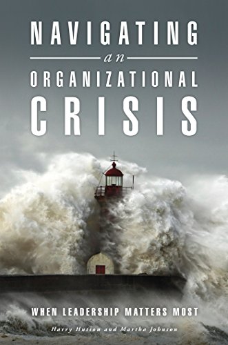 Navigating an Organizational Crisis: When Leadership Matters Most: When Leadership Matters Most