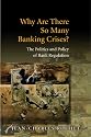 Why Are There So Many Banking Crises?: The Politics and Policy of Bank Regulation