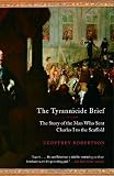 The Tyrannicide Brief: The Story of the Man Who Sent Charles I to the Scaffold