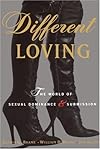 Different Loving: The World of Sexual Dominance and Submission