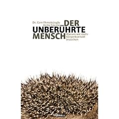 Der unber�hrte Mensch: Warum wir mehr K�rperkontakt brauchen