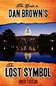The Guide to Dan Brown's The Lost Symbol: Freemasonry, Noetic Science, and the Hidden History of America