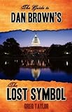 The Guide to Dan Brown's The Lost Symbol: Freemasonry, Noetic Science, and the Hidden History of America