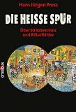 Die hei&szlig;e Spur: &Uuml;ber 50 Ratekrimis und R&auml;tselbilder - Hans J&uuml;rgen Press