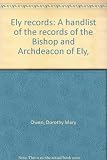 Ely records : a handlist of the records of the Bishop and Archdeacon of Ely
