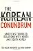 The Korean Conundrum: America's Troubled Relations with North and South Korea