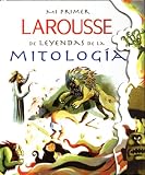 Mi Primer Larousse de Leyendas de la Mitologia: My First Larousse: Legends and Myths (Mi Primer Larousse)
