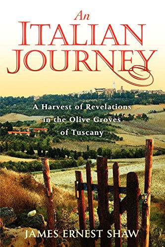 an italian journey  a harvest of revelations in the olive groves of tuscany  a pretty girl seven tuscan farmers