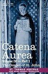 CATENA AUREA: Commentary on the Four Gospels, Collected Out of the Works of the Fathers, Volume IV Part 1 Gospel of St. John