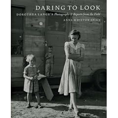 Daring to Look: Dorothea Lange's Photographs and Reports from the Field