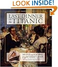Last Dinner On the Titanic: Menus and Recipes from the Great Liner