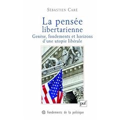 La pens�e libertarienne : Gen�se, fondements et horizons d'une utopie lib�rale