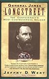 General James Longstreet: The Confederacy's Most Controversial Soldier