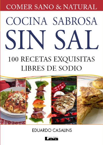 Cocina sabrosa sin sal. 100 recetas exquisitas libre de sodio (Spanish Edition)